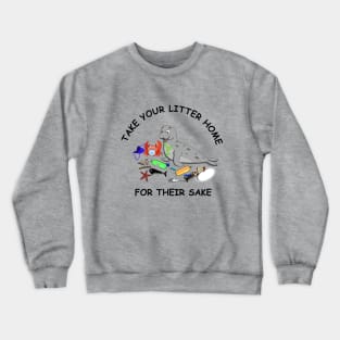 Take your litter home Crewneck Sweatshirt